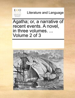 Front cover_Agatha; Or, a Narrative of Recent Events. a Novel, in Three Volumes. ... Volume 2 of 3