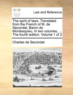 Front cover_The spirit of laws. Translated from the French of M. de Secondat, Baron de Montesquieu. In two volumes, ... The fourth edition. Volume 1 of 2