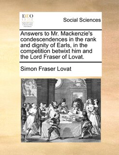 Front cover_Answers to Mr. Mackenzie's condescendences in the rank and dignity of Earls, in the competition betwixt him and the Lord Fraser of Lovat.