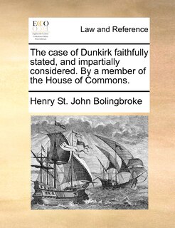 Couverture_The case of Dunkirk faithfully stated, and impartially considered. By a member of the House of Commons.