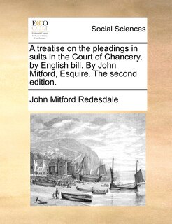 Couverture_A treatise on the pleadings in suits in the Court of Chancery, by English bill. By John Mitford, Esquire. The second edition.