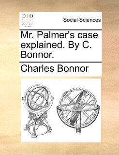 Front cover_Mr. Palmer's case explained. By C. Bonnor.