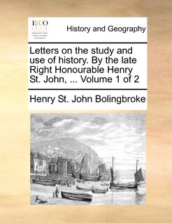 Couverture_Letters on the Study and Use of History. by the Late Right Honourable Henry St. John, ... Volume 1 of 2