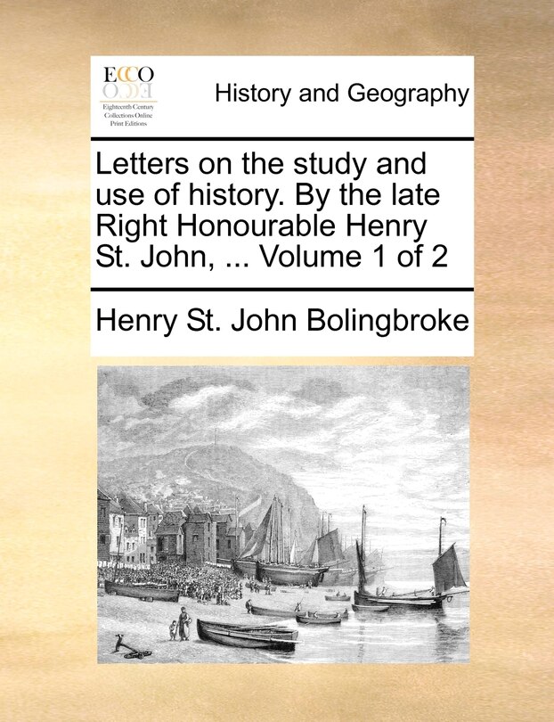 Couverture_Letters on the Study and Use of History. by the Late Right Honourable Henry St. John, ... Volume 1 of 2