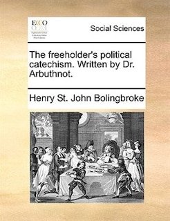 Couverture_The freeholder's political catechism. Written by Dr. Arbuthnot.