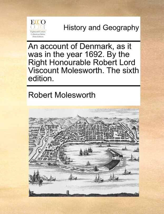 Front cover_An account of Denmark, as it was in the year 1692. By the Right Honourable Robert Lord Viscount Molesworth. The sixth edition.