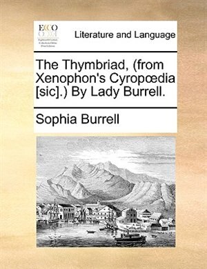 The Thymbriad, (from Xenophon's Cyropodia [sic].) By Lady Burrell.