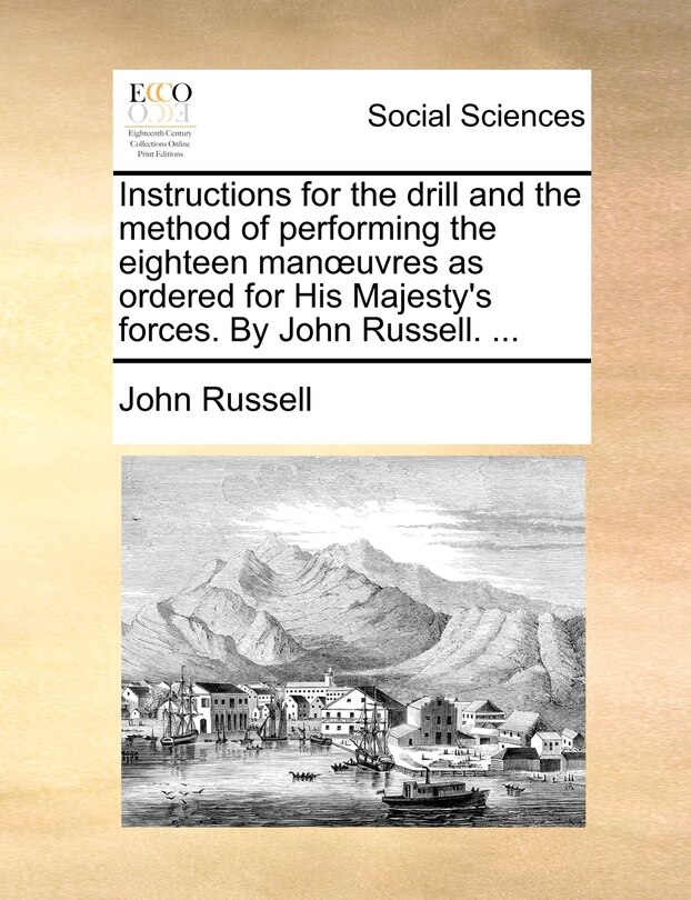 Couverture_Instructions for the drill and the method of performing the eighteen manoeuvres as ordered for His Majesty's forces. By John Russell. ...