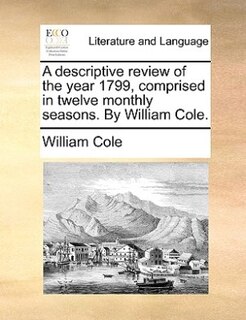 Couverture_A descriptive review of the year 1799, comprised in twelve monthly seasons. By William Cole.
