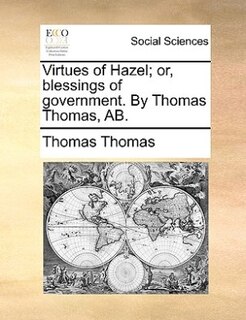 Front cover_Virtues of Hazel; or, blessings of government. By Thomas Thomas, AB.