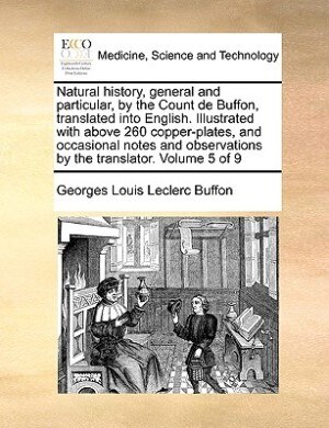 Couverture_Natural history, general and particular, by the Count de Buffon, translated into English. Illustrated with above 260 copper-plates, and occasional notes and observations by the translator.  Volume 5 of 9