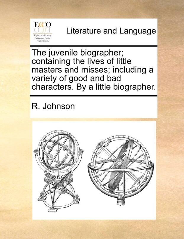 Front cover_The juvenile biographer; containing the lives of little masters and misses; including a variety of good and bad characters. By a little biographer.
