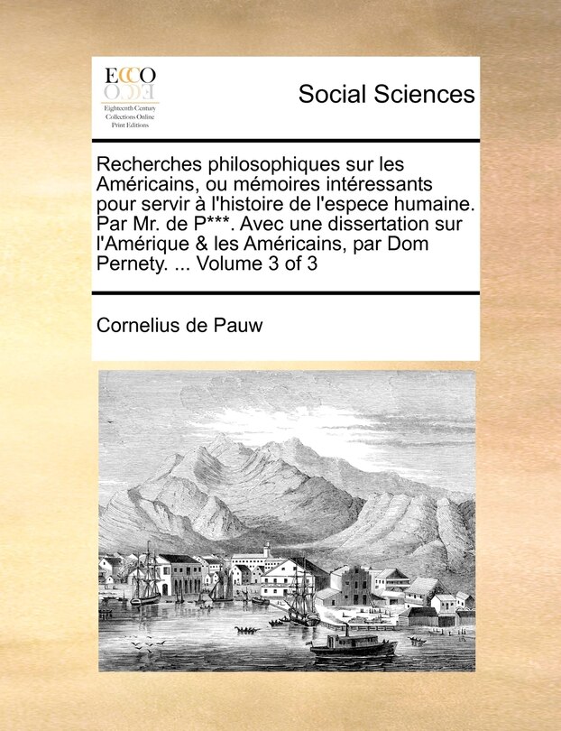 Couverture_Recherches Philosophiques Sur Les Amricains, Ou Memoires Intressants Pour Servir L'Histoire de L'Espece Humaine. Par Mr. de P***. Avec Une Dissertation