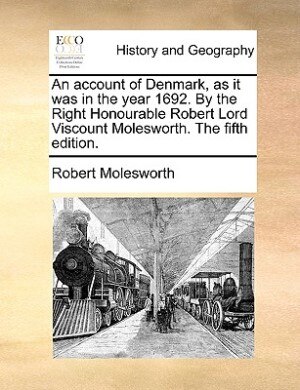Front cover_An account of Denmark, as it was in the year 1692. By the Right Honourable Robert Lord Viscount Molesworth. The fifth edition.