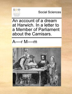 Front cover_An Account Of A Dream At Harwich. In A Letter To A Member Of Parliament About The Camisars.