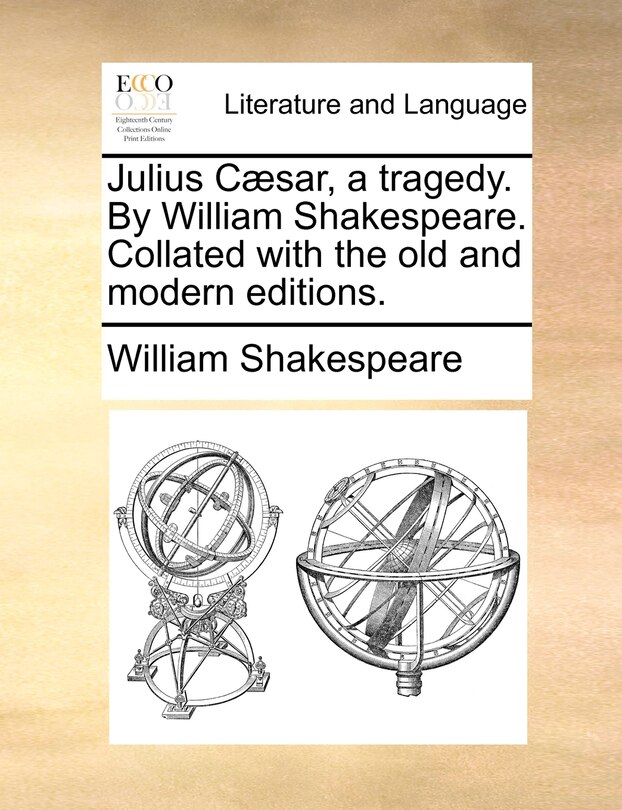 Front cover_Julius Cæsar, A Tragedy. By William Shakespeare. Collated With The Old And Modern Editions.