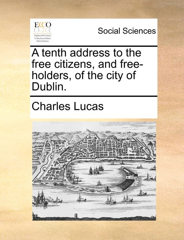 Front cover_A tenth address to the free citizens, and free-holders, of the city of Dublin.