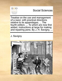 Couverture_Treatise on the use and management of a razor, with practical directions relative to its appendages; ... The fourth edition, ... To which are now first added, instructions at large for making and repairing pens. By J. H. Savigny, ...