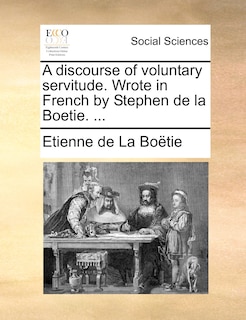 Front cover_A discourse of voluntary servitude. Wrote in French by Stephen de la Boetie. ...