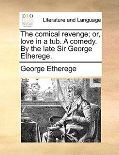 Front cover_The comical revenge; or, love in a tub. A comedy. By the late Sir George Etherege.