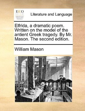 Couverture_Elfrida, a dramatic poem. Written on the model of the antient Greek tragedy. By Mr. Mason. The second edition.