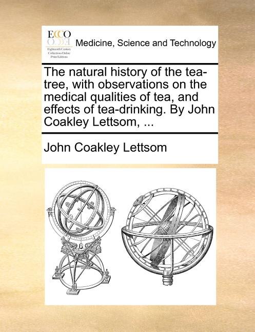 Front cover_The natural history of the tea-tree, with observations on the medical qualities of tea, and effects of tea-drinking. By John Coakley Lettsom, ...