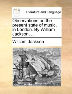 Front cover_Observations On The Present State Of Music, In London. By William Jackson, ...