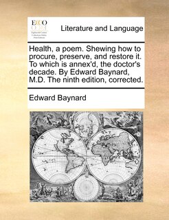 Couverture_Health, a poem. Shewing how to procure, preserve, and restore it. To which is annex'd, the doctor's decade. By Edward Baynard, M.D. The ninth edition, corrected.