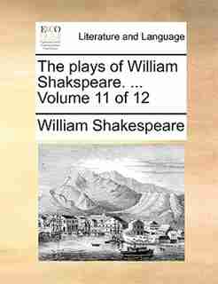 The plays of William Shakspeare. ... Volume 11 of 12 by William Shakespeare