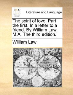 Front cover_The spirit of love. Part the first. In a letter to a friend. By William Law, M.A. The third edition.