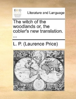 Couverture_The Witch Of The Woodlands Or, The Cobler's New Translation. ...