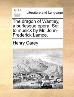 Couverture_The dragon of Wantley, a burlesque opera. Set to musick by Mr. John-Frederick Lampe.