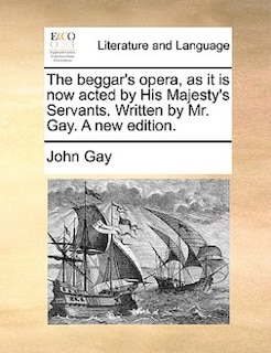 Front cover_The beggar's opera, as it is now acted by His Majesty's Servants. Written by Mr. Gay. A new edition.