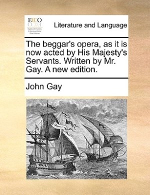 Front cover_The beggar's opera, as it is now acted by His Majesty's Servants. Written by Mr. Gay. A new edition.
