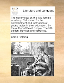 Front cover_The governess; or, the little female academy. Calculated for the entertainment and instruction of young ladies in their education. By the author of David Simple. The fifth edition. Revised and corrected.