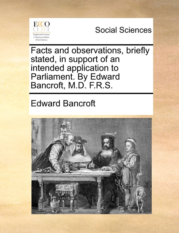 Couverture_Facts and observations, briefly stated, in support of an intended application to Parliament. By Edward Bancroft, M.D. F.R.S.