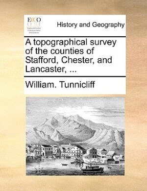 Front cover_A topographical survey of the counties of Stafford, Chester, and Lancaster, ...