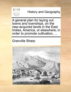 Couverture_A general plan for laying out towns and townships, on the new-acquired lands in the East Indies, America, or elsewhere; in order to promote cultivation, ...