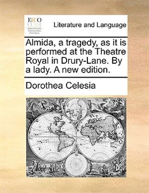 Couverture_Almida, a tragedy, as it is performed at the Theatre Royal in Drury-Lane. By a lady. A new edition.