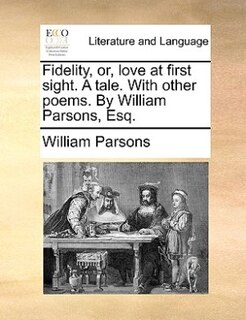 Front cover_Fidelity, or, love at first sight. A tale. With other poems. By William Parsons, Esq.