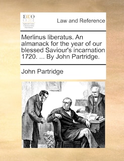 Couverture_Merlinus liberatus. An almanack for the year of our blessed Saviour's incarnation 1720. ... By John Partridge.