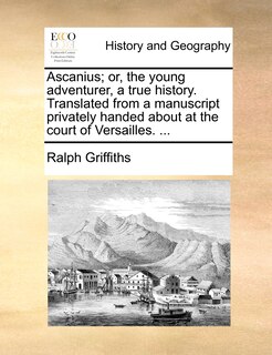 Front cover_Ascanius; or, the young adventurer, a true history. Translated from a manuscript privately handed about at the court of Versailles. ...