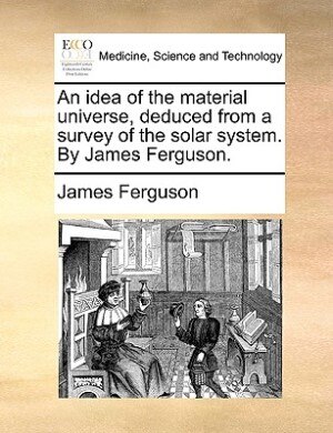 Couverture_An idea of the material universe, deduced from a survey of the solar system. By James Ferguson.