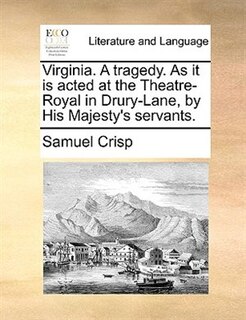Front cover_Virginia. A tragedy. As it is acted at the Theatre-Royal in Drury-Lane, by His Majesty's servants.