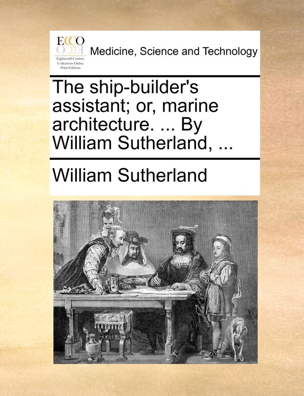 Front cover_The ship-builder's assistant; or, marine architecture. ... By William Sutherland, ...