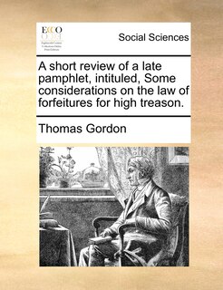 Front cover_A short review of a late pamphlet, intituled, Some considerations on the law of forfeitures for high treason.