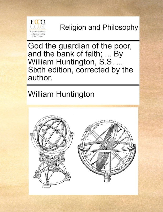 Couverture_God the guardian of the poor, and the bank of faith; ... By William Huntington, S.S. ... Sixth edition, corrected by the author.