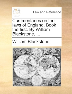 Commentaries on the laws of England. Book the first. By William Blackstone, ...