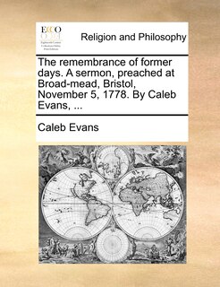 Front cover_The remembrance of former days. A sermon, preached at Broad-mead, Bristol, November 5, 1778. By Caleb Evans, ...