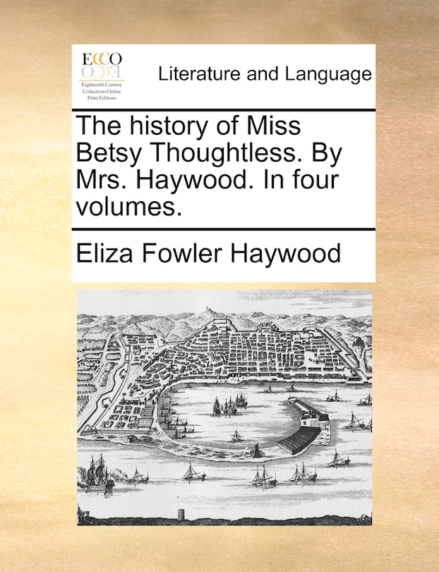 Front cover_The history of Miss Betsy Thoughtless. By Mrs. Haywood. In four volumes.